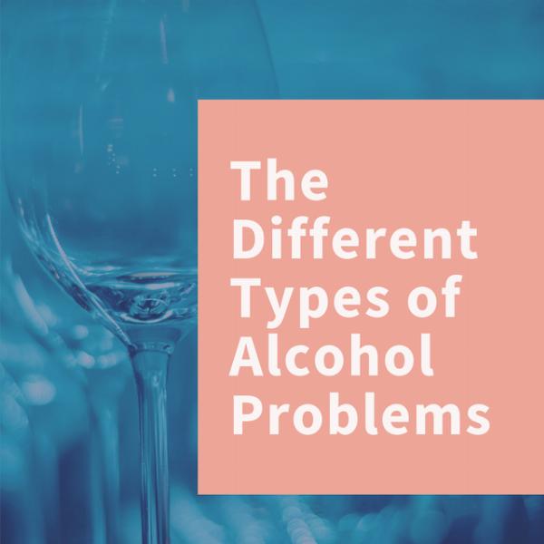 Different Types of Alcohol Problems